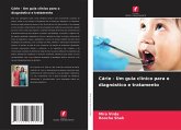 Cárie - Um guia clínico para o diagnóstico e tratamento Cárie - Um guia clínico para o diagnóstico e tratamento