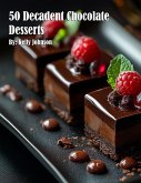 50 Decadent Chocolate Desserts 50 Decadent Chocolate Desserts