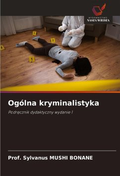 Ogólna kryminalistyka - BONANE, Prof. Sylvanus MUSHI Ogólna kryminalistyka - BONANE, Prof. Sylvanus MUSHI