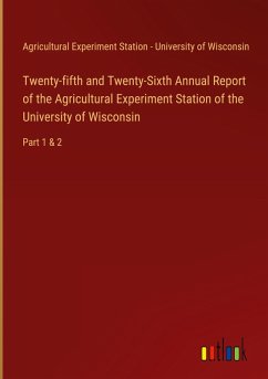 Twenty-fifth and Twenty-Sixth Annual Report of the Agricultural Experiment Station of the University of Wisconsin