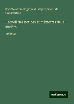 Recueil des notices et mémoires de la société - Société archéologique du département de Constantine