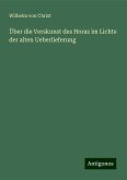 Über die Verskunst des Horaz im Lichte der alten Ueberlieferung Über die Verskunst des Horaz im Lichte der alten Ueberlieferung