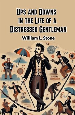 Ups and Downs in the Life of a Distressed Gentleman - Stone, William L.