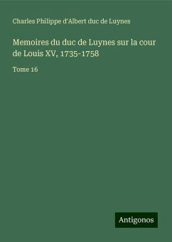 Memoires du duc de Luynes sur la cour de Louis XV, 1735-1758 - Luynes, Charles Philippe d'Albert duc de