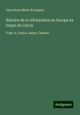 Histoire de la réformation en Europe au temps de Calvin