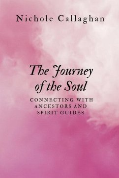 The Journey of the Soul - Connecting with Ancestors and Spirit Guides - Callaghan, Nichole