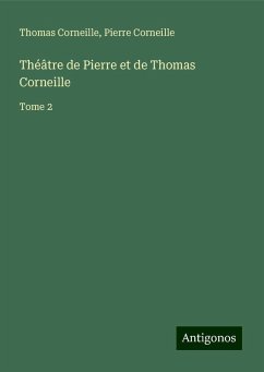 Théâtre de Pierre et de Thomas Corneille - Corneille, Thomas; Corneille, Pierre