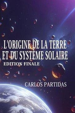 L'Origine de la Terre Et Du Système Solaire - Partidas, Carlos L