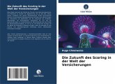 Die Zukunft des Scoring in der Welt der Versicherungen Die Zukunft des Scoring in der Welt der Versicherungen