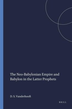 The Neo-Babylonian Empire and Babylon in the Latter Prophets - Vanderhooft, David Stephen