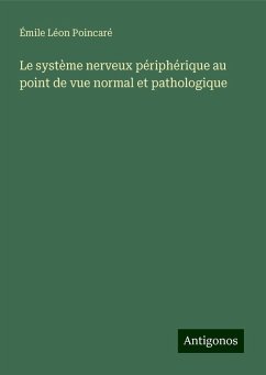 Le système nerveux périphérique au point de vue normal et pathologique - Poincaré, Émile Léon