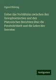 Ueber das Verhältniss zwischen den Xenophontischen und den Platonischen Berichten über die Persönlichkeit und die Lehre des Socrates