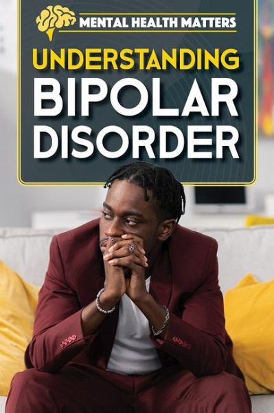 Understanding Bipolar Disorder Understanding Bipolar Disorder