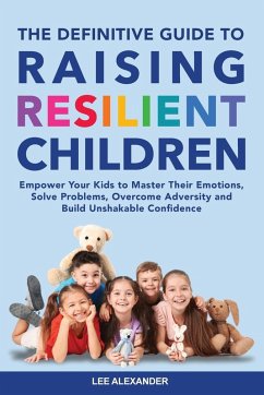 The Definitive Guide to Raising Resilient Children - Alexander, Lee