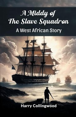 A Middy of the Slave Squadron A West African Story - Collingwood, Harry
