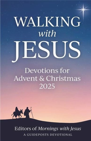 Walking with Jesus: Devotions for Advent & Christmas 2025 Walking with Jesus: Devotions for Advent & Christmas 2025