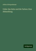 Ueber das Sehn und die Farben: Eine Abhandlung Ueber das Sehn und die Farben: Eine Abhandlung
