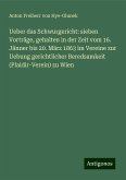 Ueber das Schwurgericht: sieben Vorträge, gehalten in der Zeit vom 16. Jänner bis 20. März 1863 im Vereine zur Uebung gerichtlicher Beredsamkeit (Plaidir-Verein) zu Wien