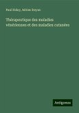 Thérapeutique des maladies vénériennes et des maladies cutanées Thérapeutique des maladies vénériennes et des maladies cutanées
