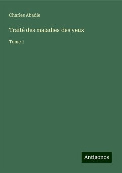 Traité des maladies des yeux - Abadie, Charles