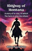 Ridgway of Montana A story of to-day, in which the hero is also the villain Ridgway of Montana A story of to-day, in which the hero is also the villain