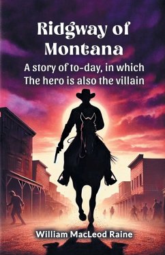 Cover Ridgway of Montana A story of to-day, in which the hero is also the villain