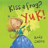 Kiss a frog? YUK! Kiss a frog? YUK!