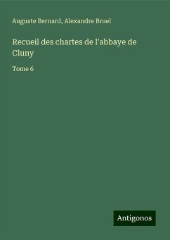 Recueil des chartes de l'abbaye de Cluny - Bernard, Auguste; Bruel, Alexandre