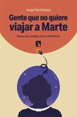 Gente que no quiere viajar a Marte: Ensayos sobre ecología, ética y autolimitación Gente que no quiere viajar a Marte: Ensayos sobre ecología, ética y autolimitación