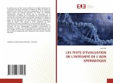 LES TESTS D'ÉVALUATION DE L'INTÉGRITÉ DE L'ADN SPERMATIQUE LES TESTS D'ÉVALUATION DE L'INTÉGRITÉ DE L'ADN SPERMATIQUE