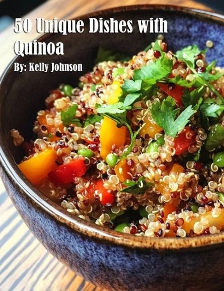 50 Unique Dishes with Quinoa 50 Unique Dishes with Quinoa