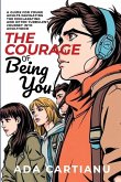 The Courage of Being You - A Guide for Young Adults Navigating the Exhilarating and Often Turbulent Journey into Adulthood