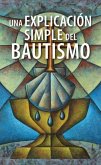 Una Explicación Simple del Bautismo (a Simple Explanation of Baptism) - Pack of 20 Una Explicación Simple del Bautismo (a Simple Explanation of Baptism) - Pack of 20