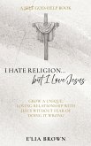 I Hate Religion...but I Love Jesus