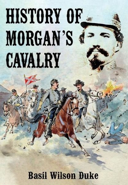 History of Morgan's Cavalry History of Morgan's Cavalry