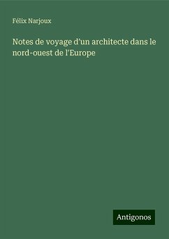 Notes de voyage d'un architecte dans le nord-ouest de l'Europe - Narjoux, Félix