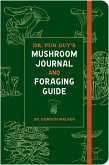 Dr. Fun Guy's Mushroom Journal and Foraging Guide Dr. Fun Guy's Mushroom Journal and Foraging Guide