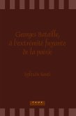 Georges Bataille, à l'extrémité fuyante de la poésie Georges Bataille, à l'extrémité fuyante de la poésie