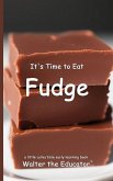 It's Time to Eat Fudge It's Time to Eat Fudge