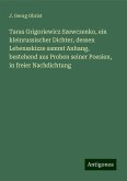Taras Grigoriewicz Szewczenko, ein kleinrussischer Dichter, dessen Lebensskizze sammt Anhang, bestehend aus Proben seiner Poesien, in freier Nachdichtung Taras Grigoriewicz Szewczenko, ein kleinrussischer Dichter, dessen Lebensskizze sammt Anhang, bestehend aus Proben seiner Poesien, in freier Nachdichtung