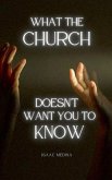 What The Church Doesn't Want You To Know What The Church Doesn't Want You To Know