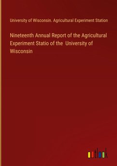 Nineteenth Annual Report of the Agricultural Experiment Statio of the University of Wisconsin