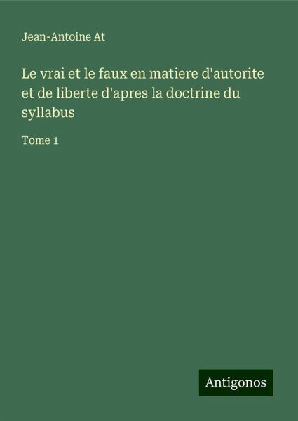 Le vrai et le faux en matiere d'autorite et de liberte d'apres la doctrine du syllabus