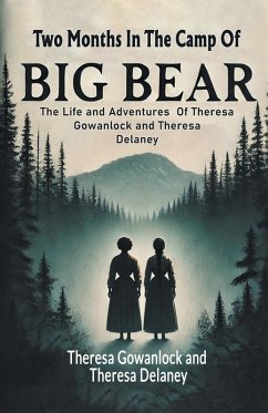 Two Months In The Camp Of Big Bear The Life and Adventures Of Theresa Gowanlock and Theresa Delaney - Gowanlock, Theresa; Delaney, Theresa