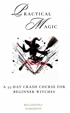 Cover Practical Magic A 33-Day Crash Course for Beginner Witches