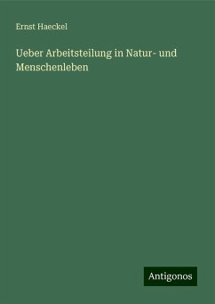 Ueber Arbeitsteilung in Natur- und Menschenleben - Haeckel, Ernst