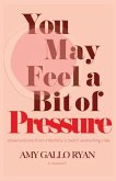 You May Feel A Bit of Pressure You May Feel A Bit of Pressure