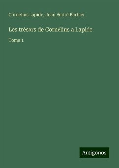 Les trésors de Cornélius a Lapide - Lapide, Cornelius; Barbier, Jean André