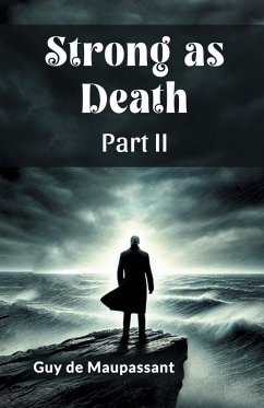 Strong as Death Part II - Maupassant, Guy de