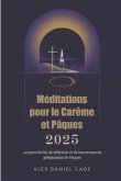 Méditations pour le Carême et Pâques 2025
